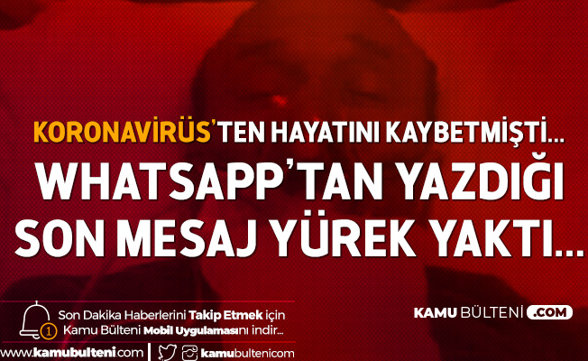 Koronavirüs Nedeniyle Ölmüştü! Whatsapp'tan Arkadaşına Yazdığı Son Sözleri Ortaya Çıktı... Koronavirüs Nedeniyle Ölmüştü! Whatsapp'tan Arkadaşına Yazdığı Son Sözleri Ortaya Çıktı...