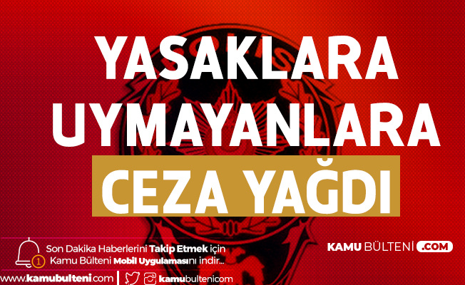Koronavirüs Yasaklarına Uymayanlara Ceza Yağdı