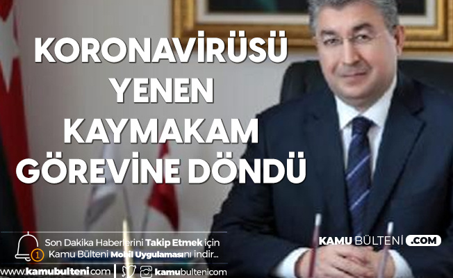 Koronavisü Yenen Kaymakam Erdinç Yılmaz Görevine Döndü Koronavisü Yenen Kaymakam Erdinç Yılmaz Görevine Döndü