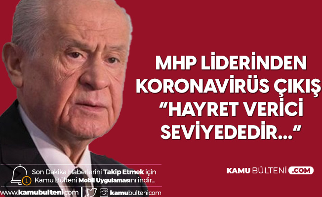 MHP Lideri Devlet Bahçeli'den Koronavirüs Çıkışı: Hayret Verici Seviyelerdedir