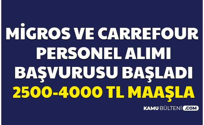 Migros ve Carrefour 2500-4000 TL Maaşla Personel Alımı İlanı Yayımladı-İşte İş Başvuru Sayfası