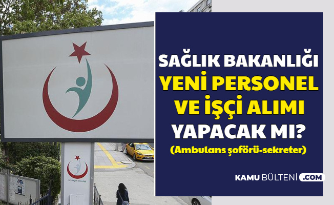 saglik bakanligi 32 bin personel sonrasi yeni alim yapacak mi ambulans soforu sekreter saglik personeli 2020
