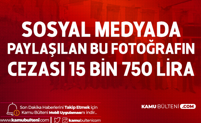 Sosyal Medyada Paylaşılan Fotoğrafın Cezası 15 Bin 750 Lira! Ceza Daha da Artacak... Sosyal Medyada Paylaşılan Fotoğrafın Cezası 15 Bin 750 Lira! Ceza Daha da Artacak...
