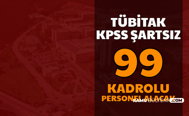 Tubitak Kpss Sartsiz Kadrolu 99 Kamu Personeli Alimi Yapacak