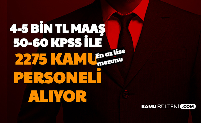 4 5 Bin Tl Maas 50 60 Kpss Ile En Az Lise Mezunu 2275 Kamu Personeli Alimi