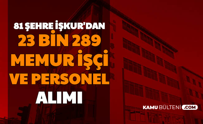81 sehre iskur dan 23 389 personel isci ve memur alimi 2020