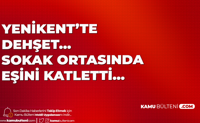 Ankara Sincan Yenikent Te Cinayet 10 Yillik Esini Tabancayla Vurarak Oldurdu