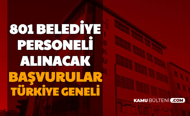 basvurulari turkiye geneli belediyelere 801 memur personel ve isci alimi iskur da yayimlandi