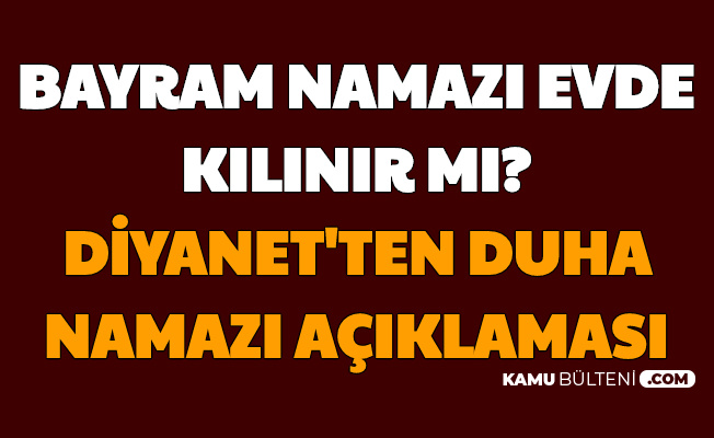 bayram namazi evde kilinir mi duha namazi nasil kilinir diyanet acikladi