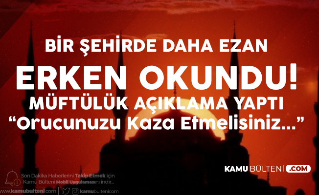 Bir Şehirde Daha Ezan Erken Okundu! Binlerce Kişinin Orucu Bozuldu! Bir Şehirde Daha Ezan Erken Okundu! Binlerce Kişinin Orucu Bozuldu!