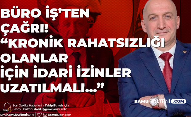Büro-İş'ten İdari İzinlerin Uzatılması İçin Çağrı: Kronik Rahatsızlığı Olanlar ve Dezavantajlılar için İzinler Uzatılsın Büro-İş'ten İdari İzinlerin Uzatılması İçin Çağrı: Kronik Rahatsızlığı Olanlar ve Dezavantajlılar için İzinler Uzatılsın