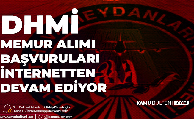 dhmi memur alimi basvurulari 5 haziran da son bulacak