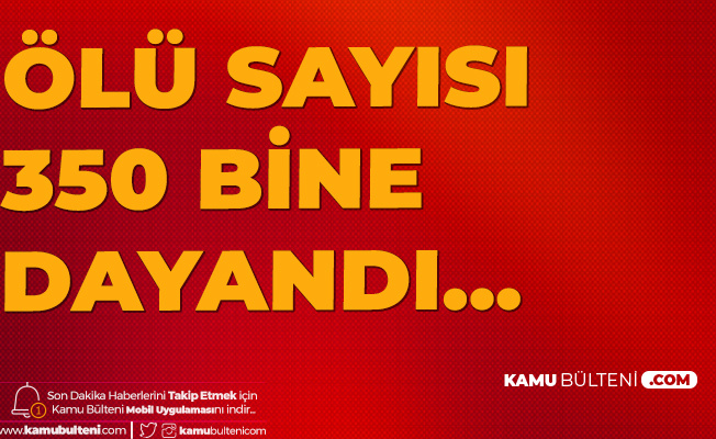 Dünya Genelinde Koronavirüs Kaynaklı Can Kaybı 350 Bine Yaklaştı Dünya Genelinde Koronavirüs Kaynaklı Can Kaybı 350 Bine Yaklaştı