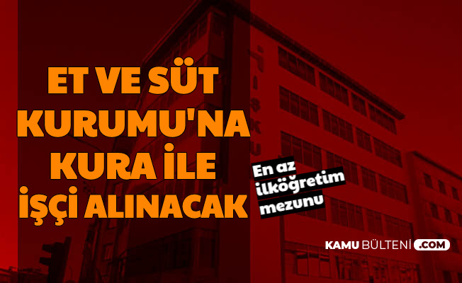 et ve sut kurumu na kura ile isci alimi yapilacak basvuru iskur dan basladi