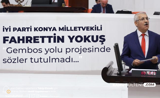 Fahrettin Yokuş: GEMBOS YOLU PROJESİNDE VERİLEN SÖZLER TUTULMADI Fahrettin Yokuş: GEMBOS YOLU PROJESİNDE VERİLEN SÖZLER TUTULMADI