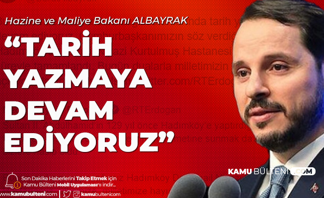 Hazine ve Maliye Bakanı Berat Albayrak: Tarih Yazmaya Devam Ediyoruz Hazine ve Maliye Bakanı Berat Albayrak: Tarih Yazmaya Devam Ediyoruz