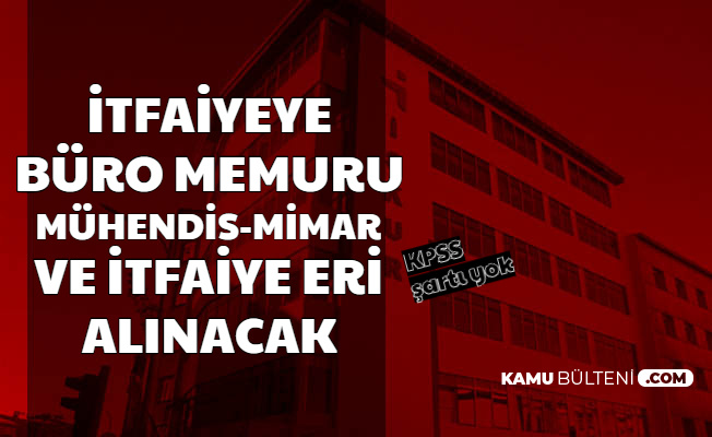 Iskur Da Yayimlandi Itfaiyeye Kpss Siz Buro Personeli Itfaiye Eri Ve Muhendis Mimar Alinacak