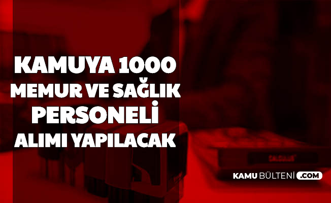 Kamuya Mulakatsiz 1000 Memur Ve Saglik Personeli Alimi Yapilacak Iste Kadrolar 2020