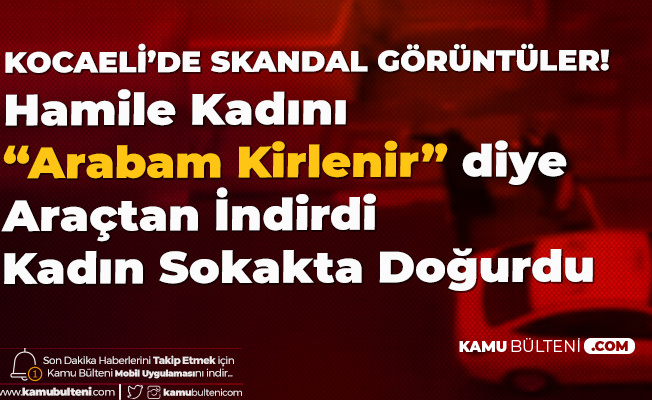 Kocaeli De Skandal Taksici Hamile Kadini Arabami Pisleteceksin Diye Indirdi Kadin Sokakta Dogum Yapti