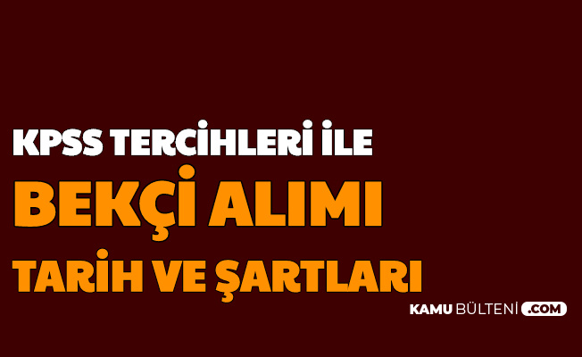 Kpss Tercihleri Ile Bekci Alimi Tarihi Ve Genel Sartlari 2020
