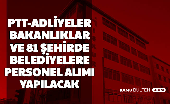 Ptt Adliyeler Bakanliklar Ve 81 Sehrin Belediyelerine Typ Personel Alimi Geliyor 2020