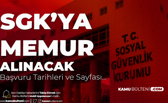 SGK Memur Alımı Başvuruları 8 Haziran'da Başlıyor! SGK Personel Alımı Başvuruları 19 Haziran'da Son Bulacak