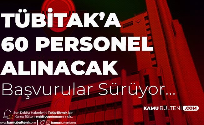 TÜBİTAK'a 60 Personel Alımı için Başvurular Sürüyor TÜBİTAK'a 60 Personel Alımı için Başvurular Sürüyor