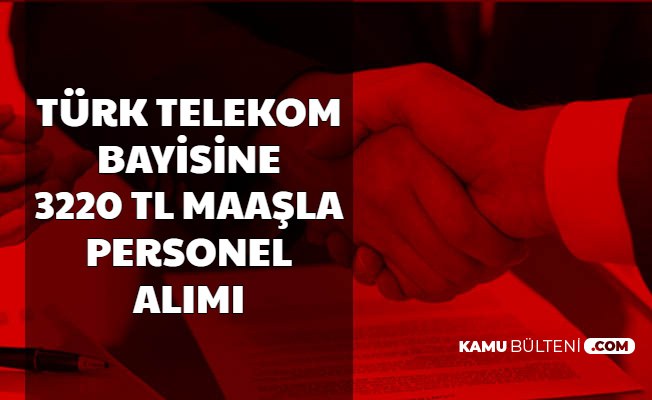 Türk Telekom Bayisine İŞKUR'dan 3220 TL Maaşla En Az Lise Mezunu Personel Alımı Başladı