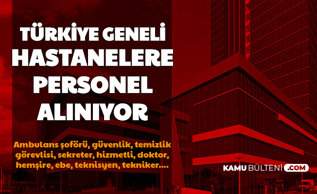 Turkiye Geneli Hastanelere Personel Ve Isci Alimi Basladi Ambulans Soforu Guvenlik Temizlik Gorevlisi Hizmetli Saglik Personeli 2020