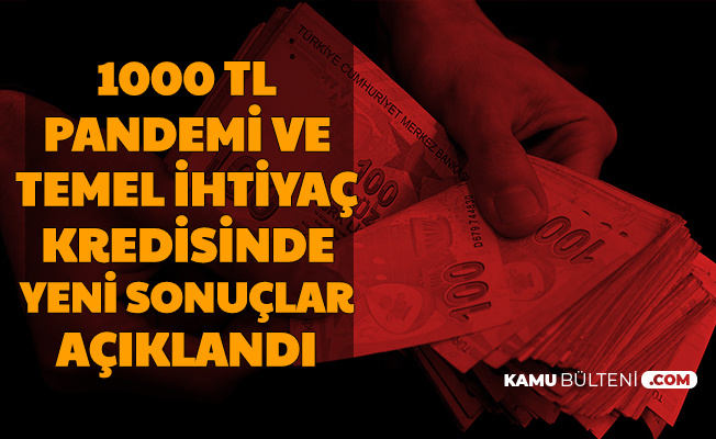 1000 TL Pandemi ve Halk-Vakıf-Ziraat Bankası 10 Bin TL Temel İhtiyaç Kredisinde Yeni Sonuçlar Açıklandı