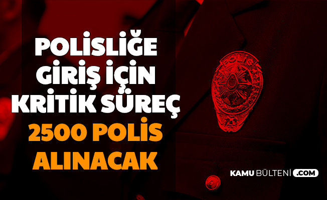 2500 Polis Alimi Yapilacak Kritik Tarih Icin Son Gunlere Girildi