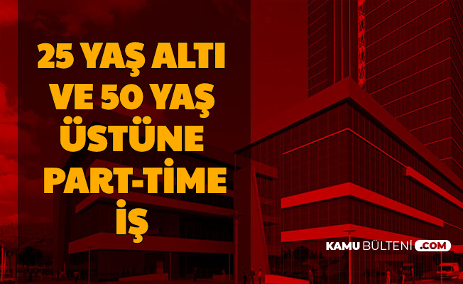 25 Yas Alti Ve 50 Yas Ustune Part Time Is