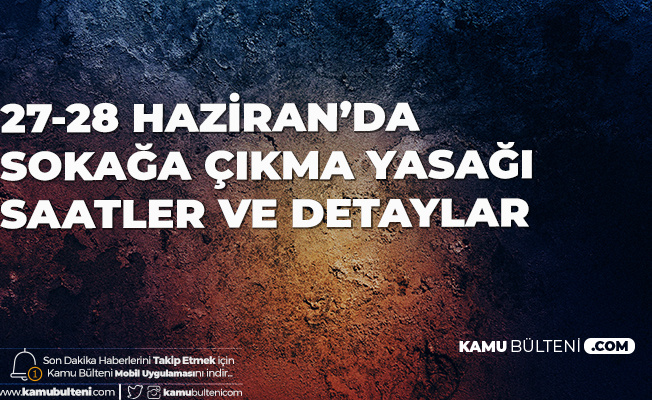 27 28 Haziran Da Yks Nedeniyle Belirli Saatlerde Sokaga Cikma Yasagi Uygulanacak