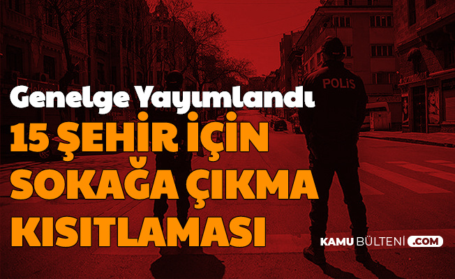 6 7 Haziran Sokaga Cikma Yasagi Genelgesi Yayimlandi Iste 15 Sehir Ve Market Bakkal Calisma Saatleri