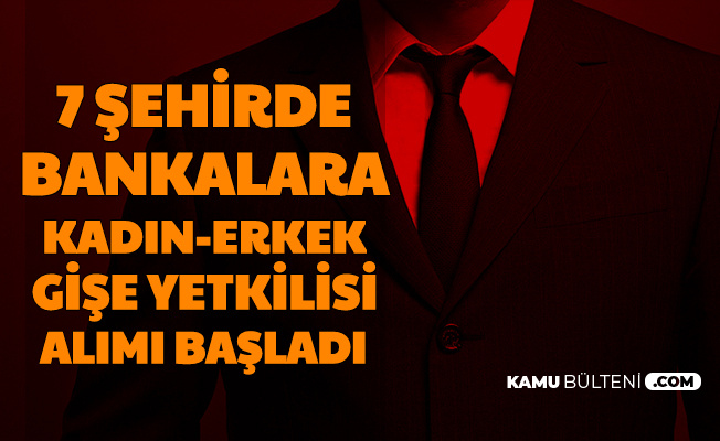 7 Şehirde Banka Şubelerine Kadın Erkek Gişe Yetkilisi Alımı Başladı