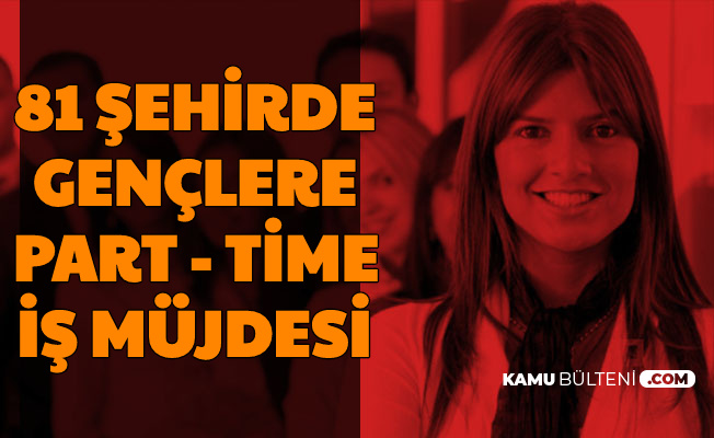 81 Sehirde Genclere Iskur Dan Part Time Is Mujdesi