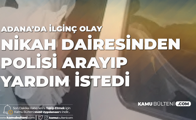 Adana'da İlginç Olay! Nikah Dairesinden Polisi Arayıp Yardım İstedi: Beni Zorla Evlendiriyorlar Adana'da İlginç Olay! Nikah Dairesinden Polisi Arayıp Yardım İstedi: Beni Zorla Evlendiriyorlar