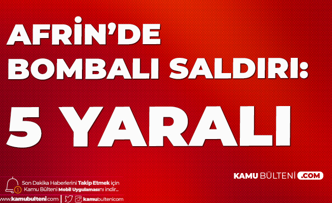 Afrin'de Bomba Yüklü Araçla Saldırı Düzenlendi: 5 Kişi Yaralandı Afrin'de Bomba Yüklü Araçla Saldırı Düzenlendi: 5 Kişi Yaralandı