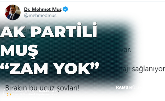 AK Parti Grup Başkanvekili Mehmet Muş: Külliyen Yalan, Zam Yok AK Parti Grup Başkanvekili Mehmet Muş: Külliyen Yalan, Zam Yok