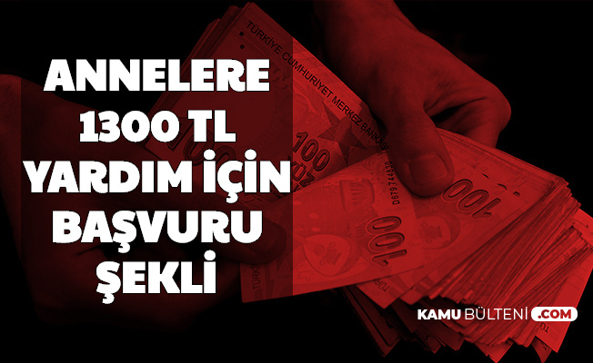 Annelere 1300 Tl Yardim Icin Basvuru Yeri Ve Sekli Aciklamasi 2020