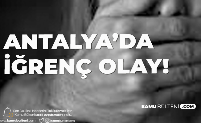 Antalya Da Igrenc Olay Ozel Ders Verdigi Ogrenciye Istismarda Bulunan Sahis Tutuklandi