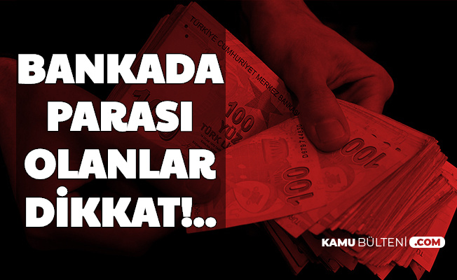 Bankada Parası Olanlar Dikkat: Tarih Açıklandı