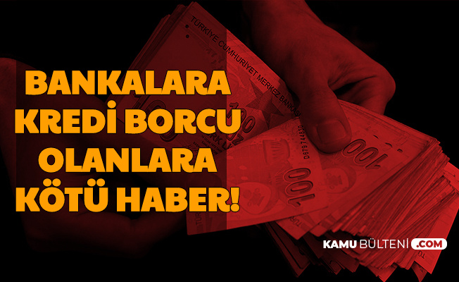 Bankalara Kredi Borcu Olanlara Kotu Haber Ziraat Vakif Halk Garanti Akbank Qnb Ing Is Bankasi Denizbank Yapi Kredi Teb Hsbc