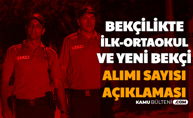 Bekcilik Ilkokul Ortaokul Ve Yeni Donem Bekci Alimi Sayisi Aciklamasi 2020
