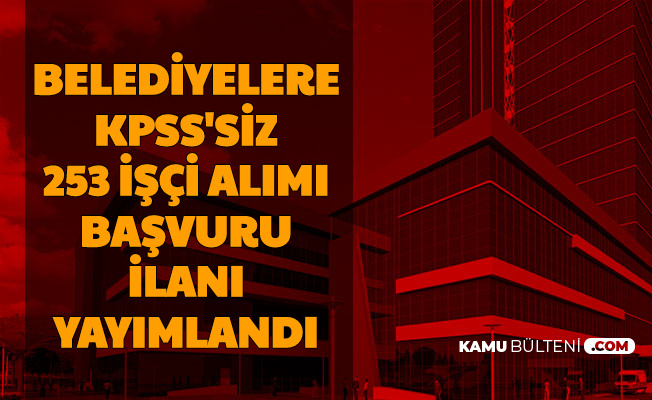 Belediye Iscisi Alimi Ilanlari Yayimlandi 21 Sehirde Basvurular Basladi