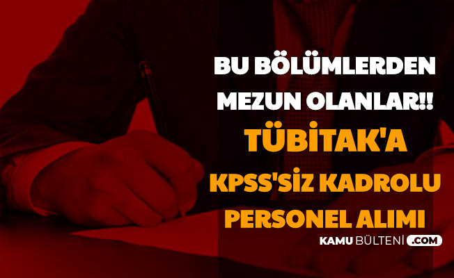 Bu Bolumlerden Mezun Olanlar Tubitak A Kpss Siz Kadrolu Personel Alimi