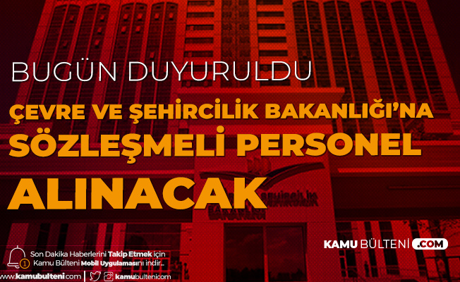 Bugün Duyuruldu! Çevre ve Şehircilik Bakanlığı'na Sözleşmeli Personel Alımı Yapılacak