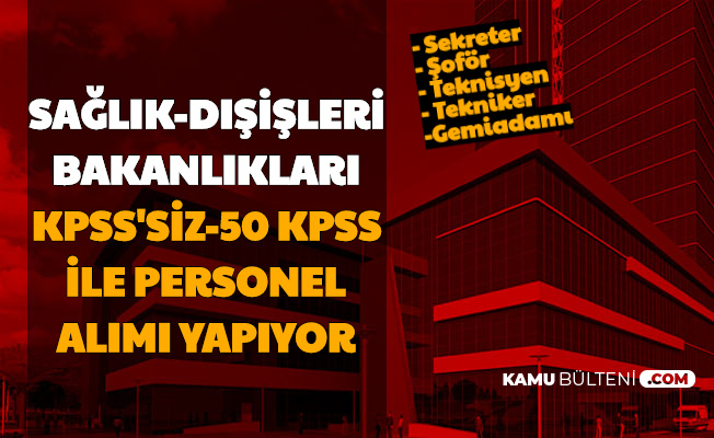 Disisleri Ve Saglik Bakanligi Kpss Siz 50 Kpss Ile Personel Alimi Yapiyor Sekreter Sofor Teknisyen Gemiadami