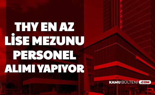 En Az Lise Mezunlarina Thy De Is Iste Personel Alimi Basvurusu