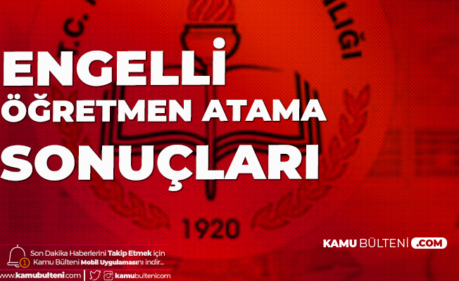 Engelli Öğretmen Atama Sonuçları Açıklandı Engelli Öğretmen Atama Sonuçları Açıklandı